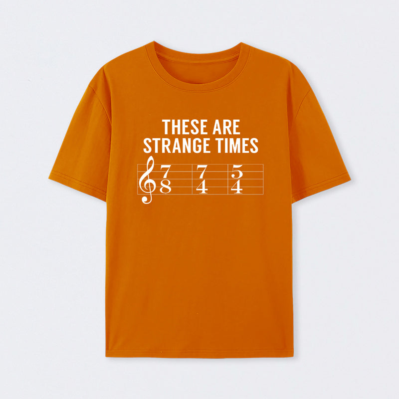 These Are Strange Times Music Joke T-Shirt