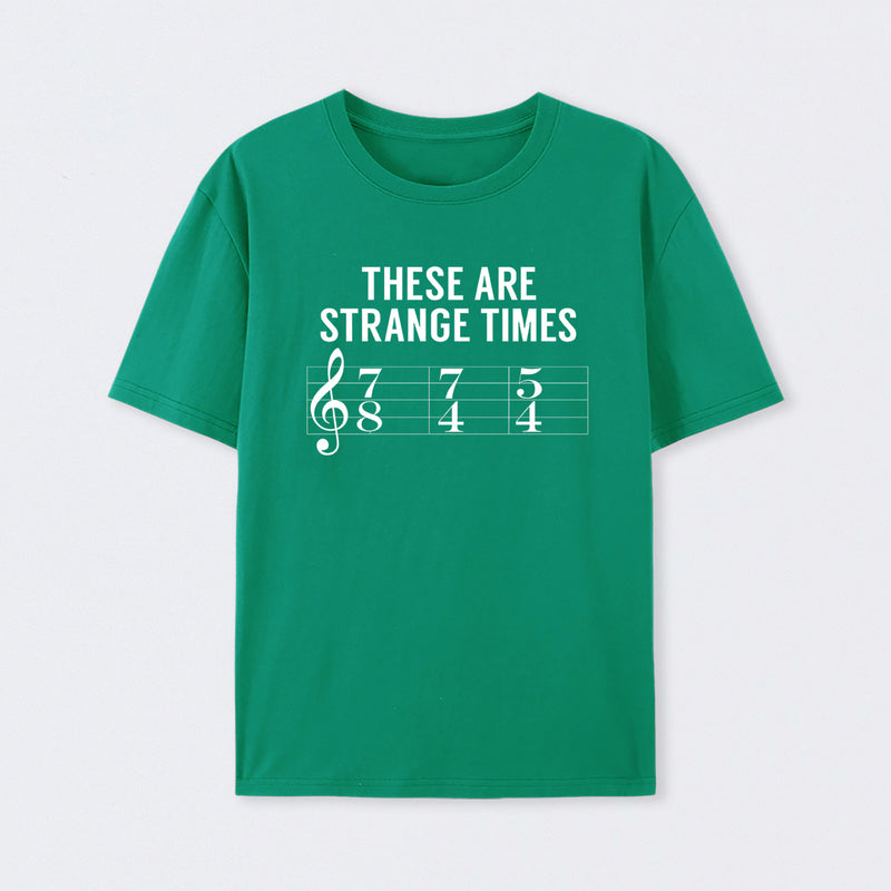 These Are Strange Times Music Joke T-Shirt
