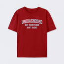 Undiagnosed But Something Ain't Right" Funny Tee