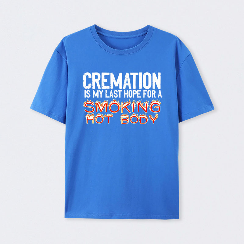 Cremation Is My Last Hope For A Smoking Hot Body Pure Cotton Short Sleeve T-Shirt