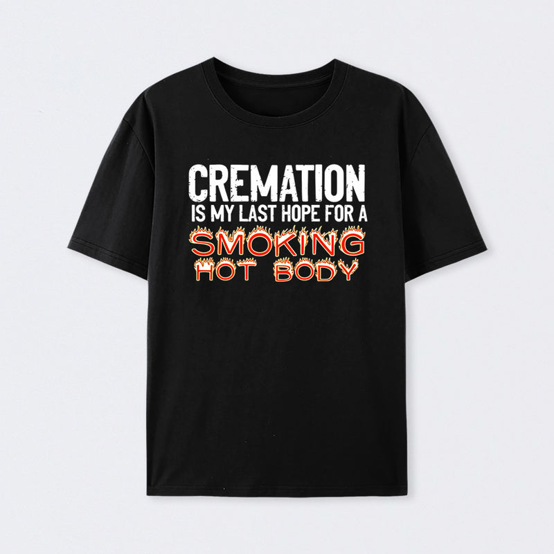 Cremation Is My Last Hope For A Smoking Hot Body Pure Cotton Short Sleeve T-Shirt