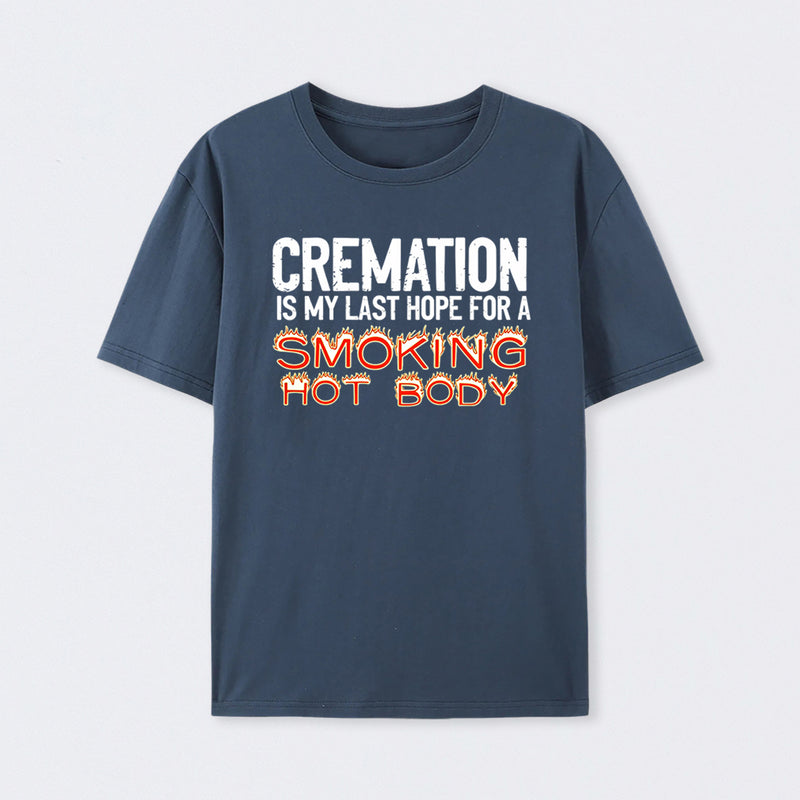 Cremation Is My Last Hope For A Smoking Hot Body Pure Cotton Short Sleeve T-Shirt