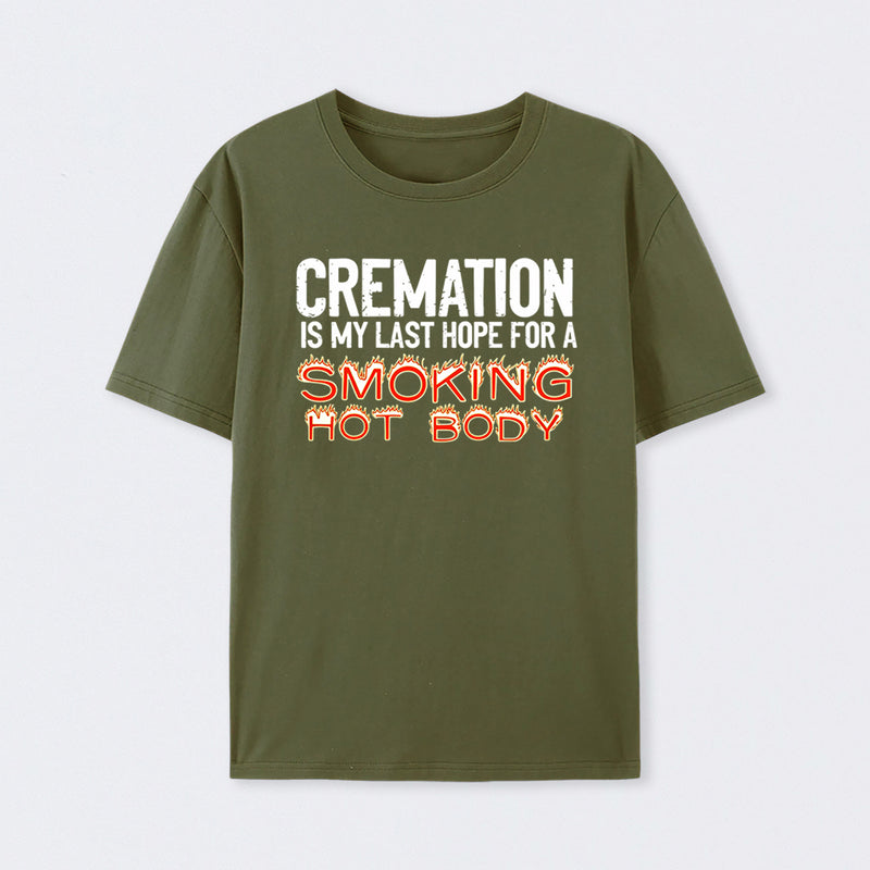 Cremation Is My Last Hope For A Smoking Hot Body Pure Cotton Short Sleeve T-Shirt