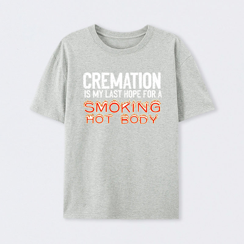 Cremation Is My Last Hope For A Smoking Hot Body Pure Cotton Short Sleeve T-Shirt