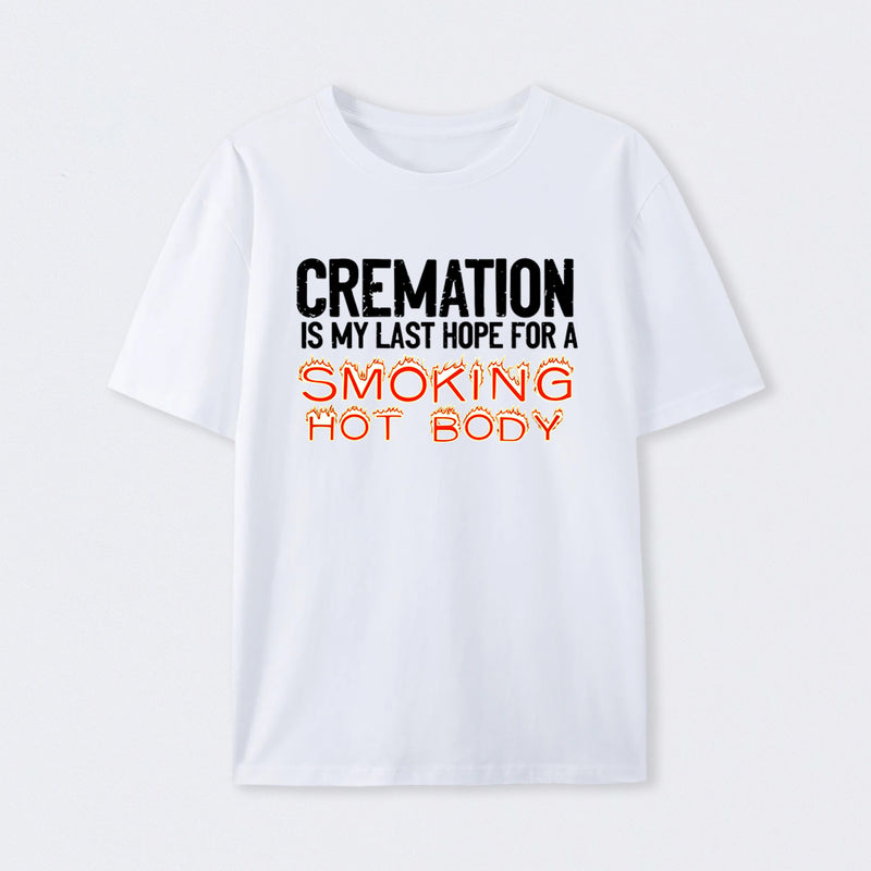 Cremation Is My Last Hope For A Smoking Hot Body Pure Cotton Short Sleeve T-Shirt