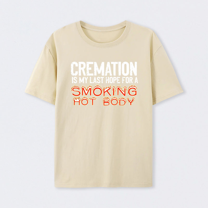 Cremation Is My Last Hope For A Smoking Hot Body Pure Cotton Short Sleeve T-Shirt