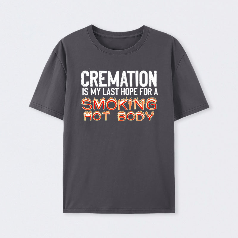 Cremation Is My Last Hope For A Smoking Hot Body Pure Cotton Short Sleeve T-Shirt