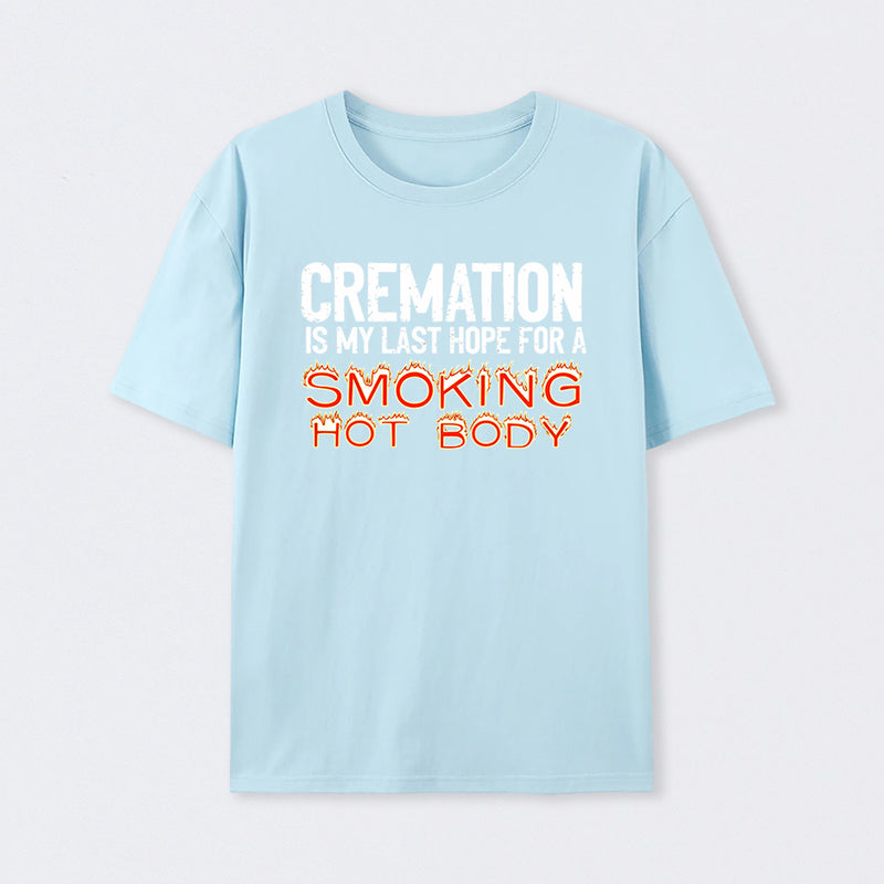 Cremation Is My Last Hope For A Smoking Hot Body Pure Cotton Short Sleeve T-Shirt