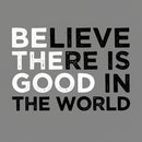 Be The Good Believe There Is Good In The World T-Shirt