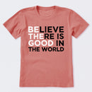 Be The Good Believe There Is Good In The World T-Shirt