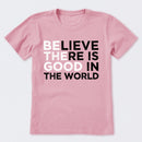 Be The Good Believe There Is Good In The World T-Shirt