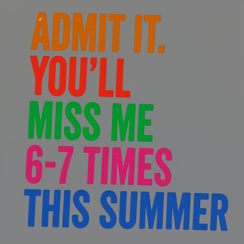 Admit It You'll Miss Me 6-7 Times This Summer T-Shirt