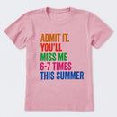 Admit It You'll Miss Me 6-7 Times This Summer T-Shirt