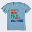 Admit It You'll Miss Me 6-7 Times This Summer T-Shirt