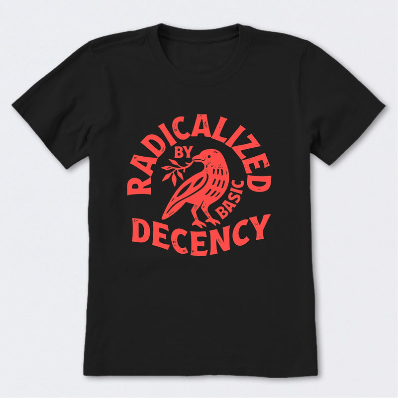 Radicalized By Basic Decency Feminist T-Shirt
