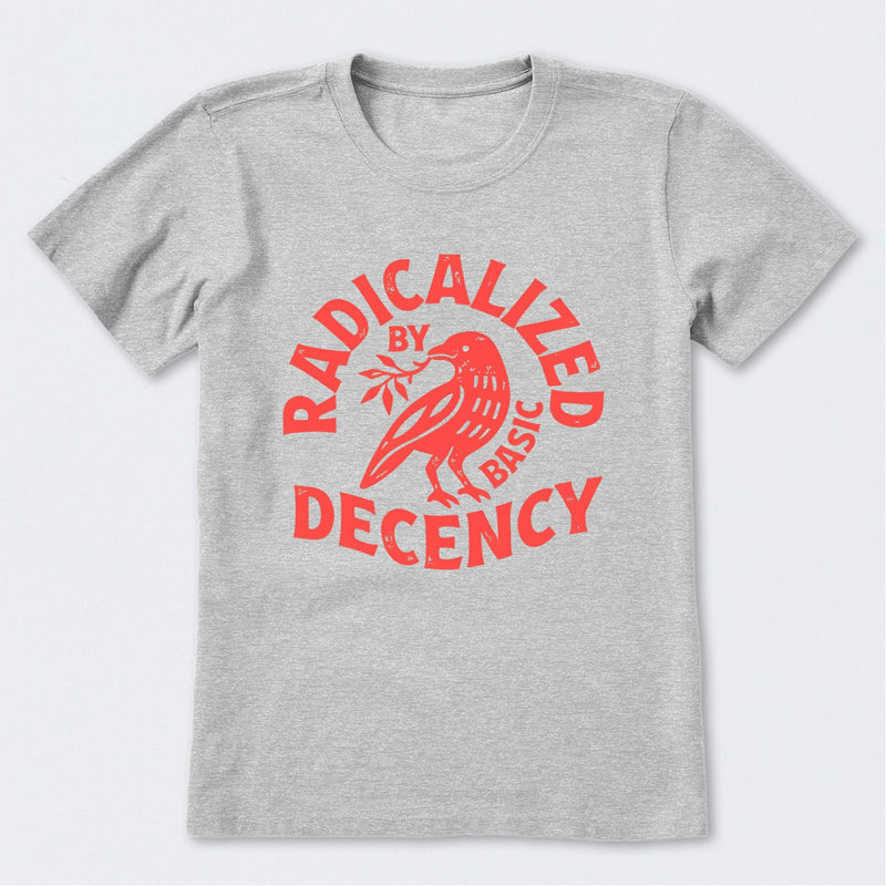 Radicalized By Basic Decency Feminist T-Shirt