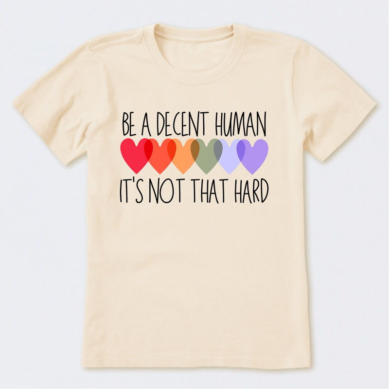 Be A Decent Human It's Not That Hard T-Shirt