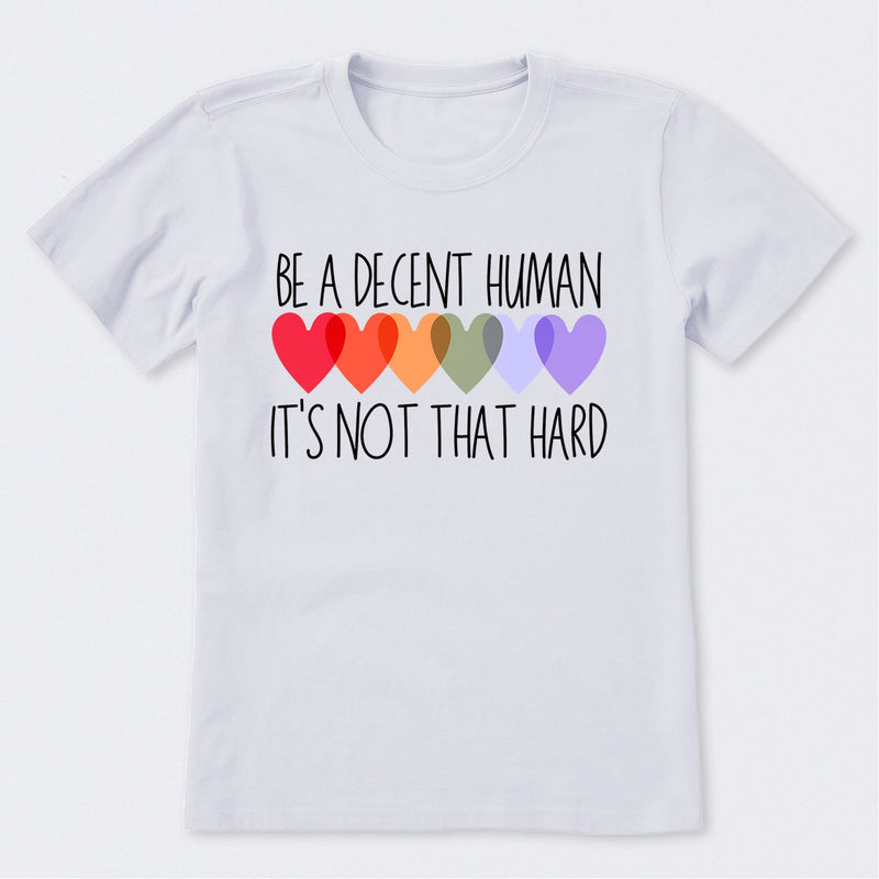 Be A Decent Human It's Not That Hard T-Shirt