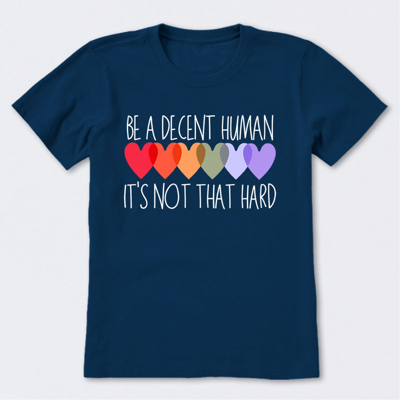 Be A Decent Human It's Not That Hard T-Shirt