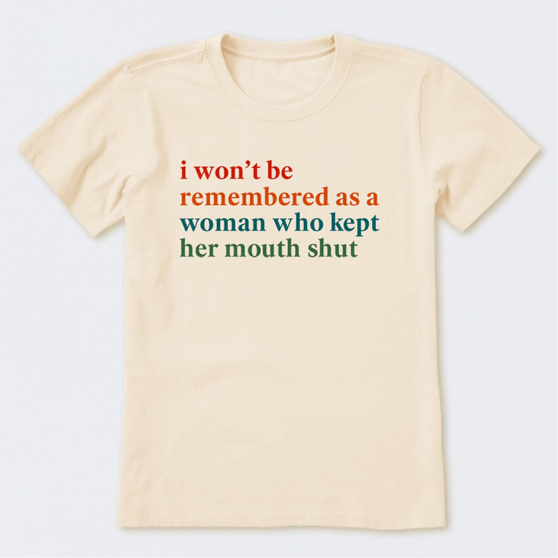 I Won't Be Remembered As A Woman T-Shirt