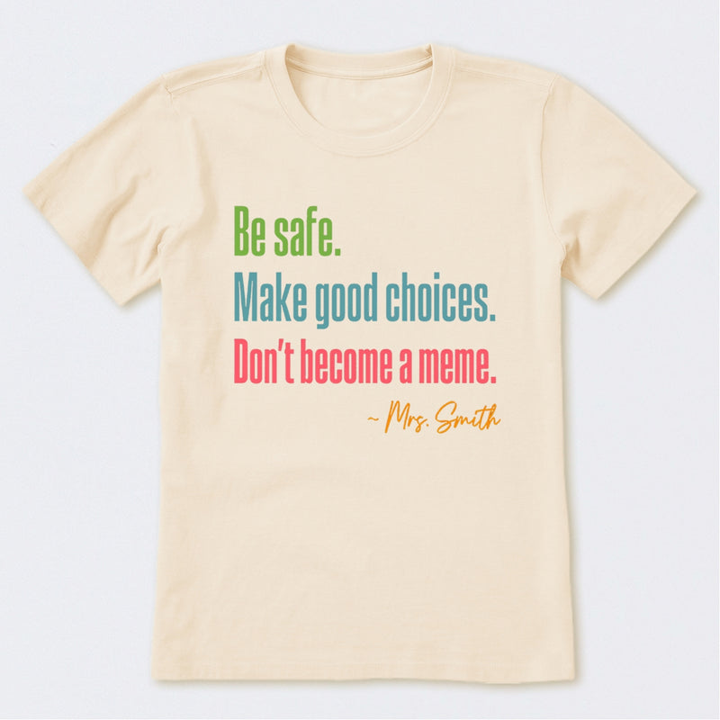 Personalized Name Be Safe Make Good Choices Don't Become A Meme T-Shirt