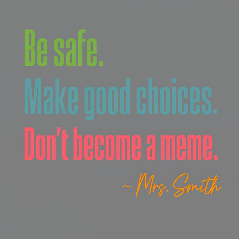 Personalized Name Be Safe Make Good Choices Don't Become A Meme T-Shirt