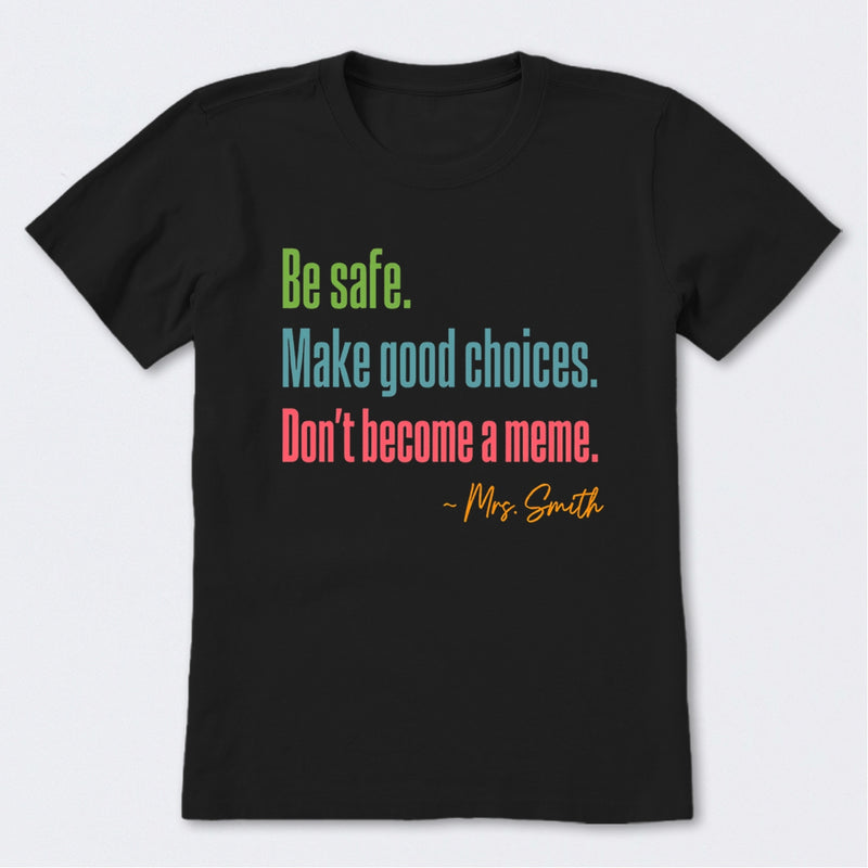Personalized Name Be Safe Make Good Choices Don't Become A Meme T-Shirt