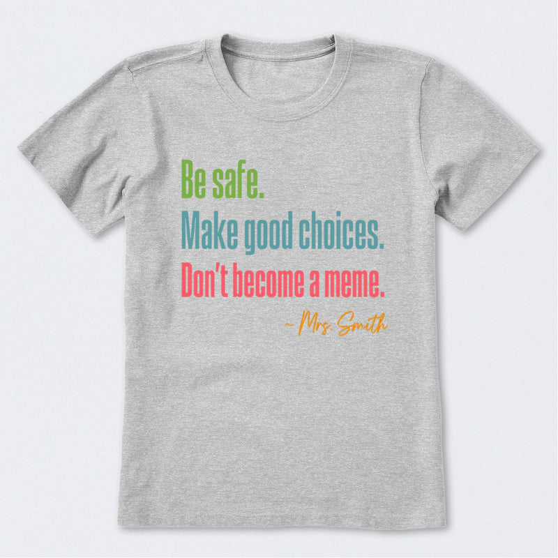 Personalized Name Be Safe Make Good Choices Don't Become A Meme T-Shirt