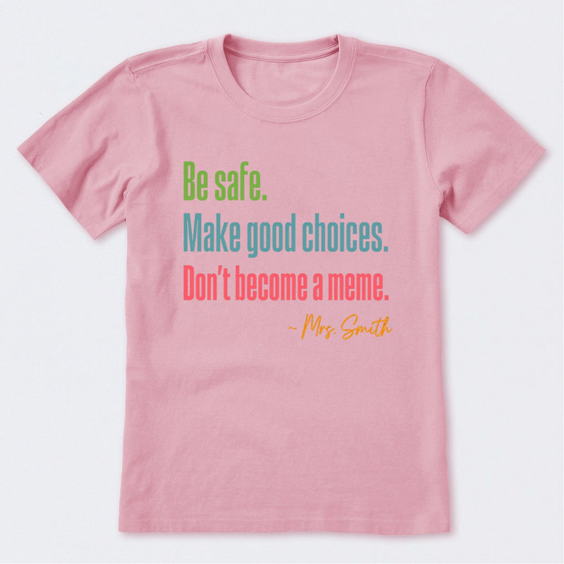 Personalized Name Be Safe Make Good Choices Don't Become A Meme T-Shirt