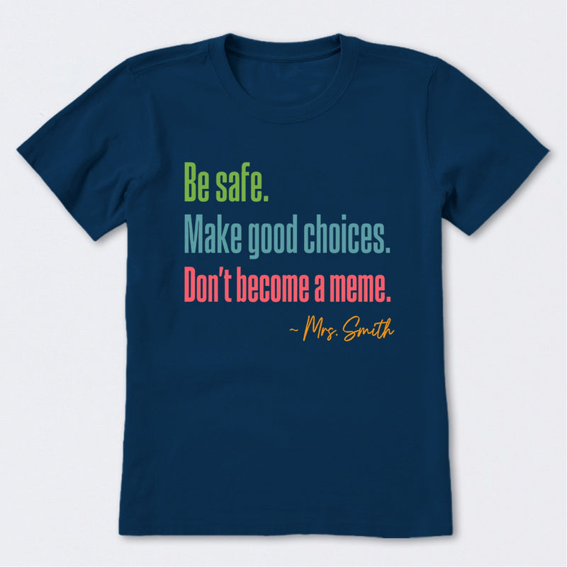 Personalized Name Be Safe Make Good Choices Don't Become A Meme T-Shirt