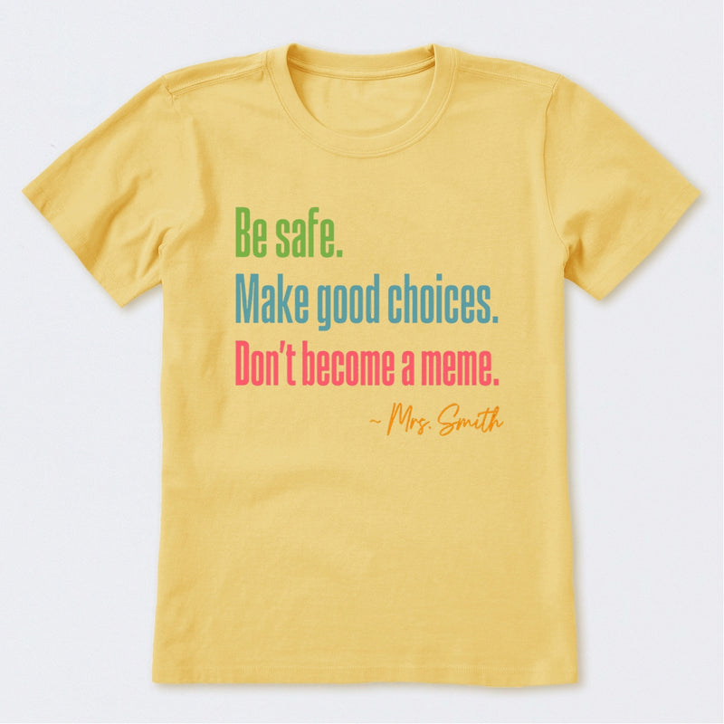 Personalized Name Be Safe Make Good Choices Don't Become A Meme T-Shirt