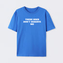 These Chicks Don't Deserve Me T-shirt