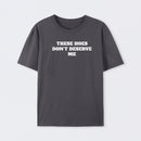 These Chicks Don't Deserve Me T-shirt