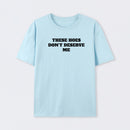 These Chicks Don't Deserve Me T-shirt