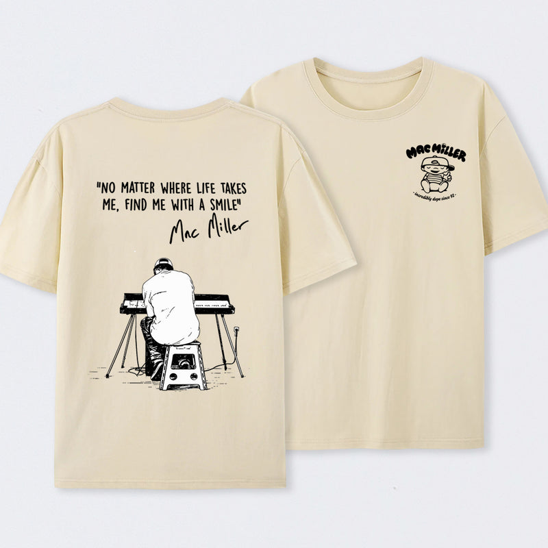 "No Matter Where Life Takes Me, Find Me With A Smile" Mac Miller Fans T-Shirt