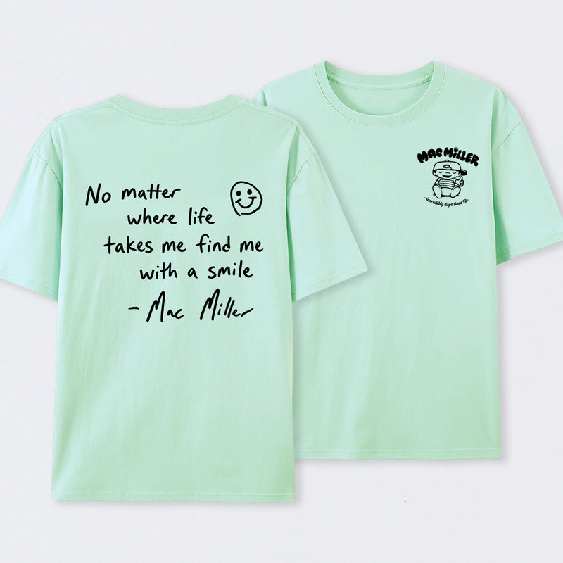 Find me with a smile wherever life leads Mac Miller T-Shirt