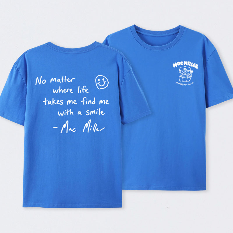 Find me with a smile wherever life leads Mac Miller T-Shirt