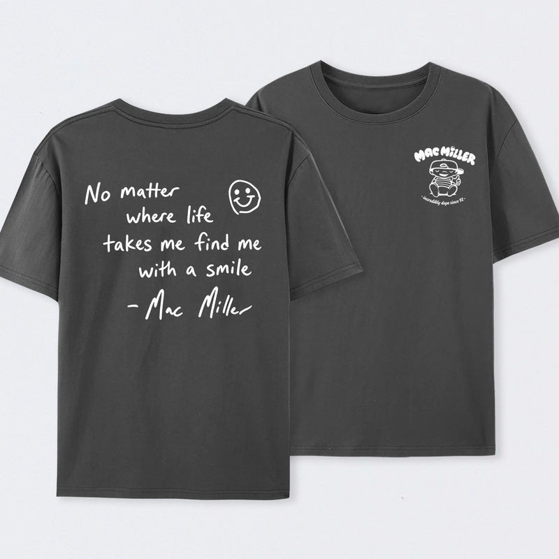 Find me with a smile wherever life leads Mac Miller T-Shirt