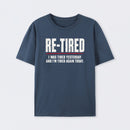 Re-tired , retirement humor, funny quote T-Shirt