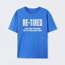 Re-tired , retirement humor, funny quote T-Shirt