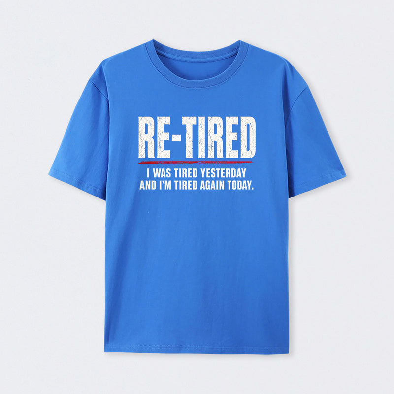 Re-tired , retirement humor, funny quote T-Shirt