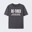 Re-tired , retirement humor, funny quote T-Shirt
