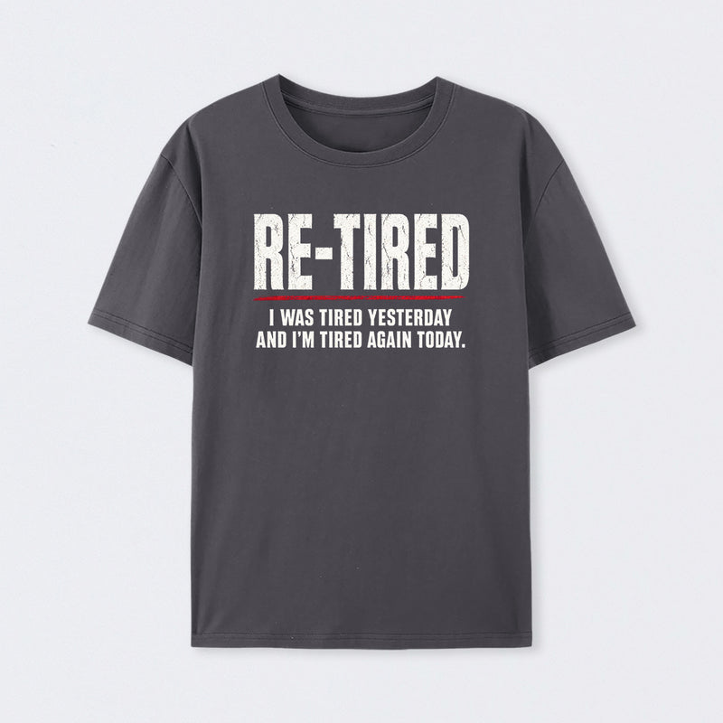 Re-tired , retirement humor, funny quote T-Shirt