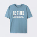 Re-tired , retirement humor, funny quote T-Shirt