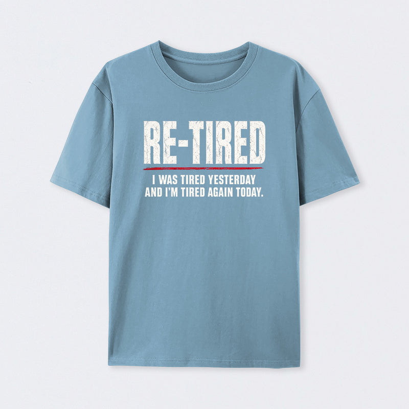 Re-tired , retirement humor, funny quote T-Shirt