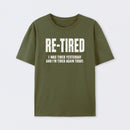 Re-tired , retirement humor, funny quote T-Shirt