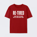 Re-tired , retirement humor, funny quote T-Shirt