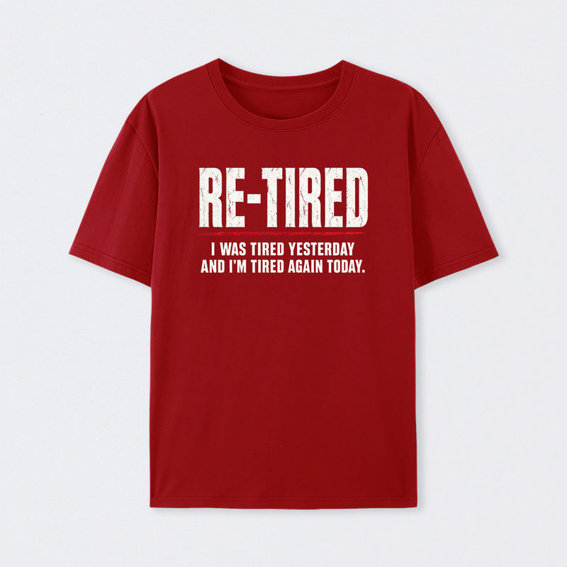 Re-tired , retirement humor, funny quote T-Shirt