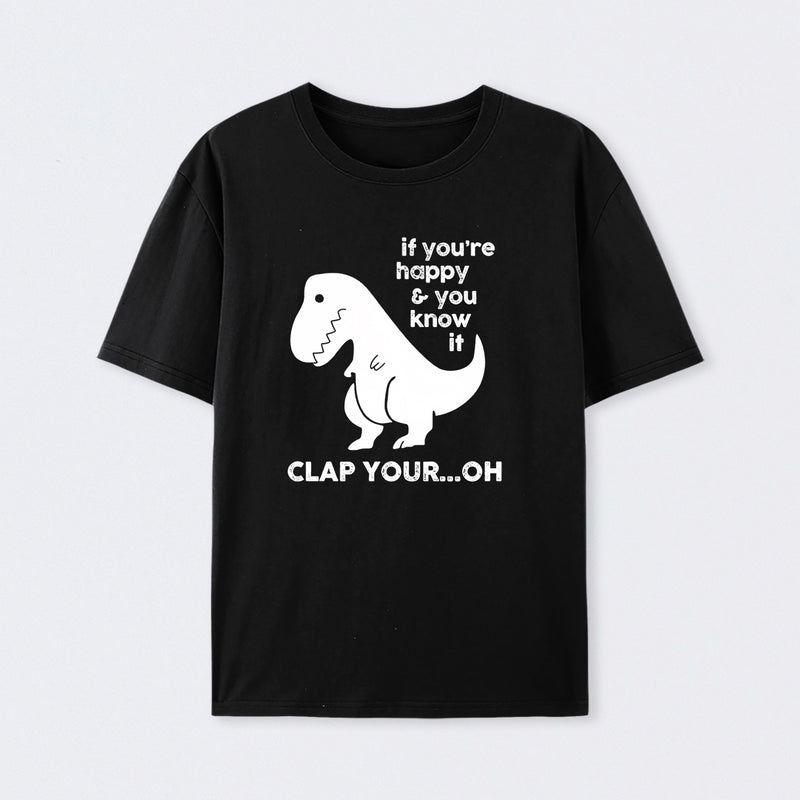 If You're Happy & You Know If Clap Your Oh T-Shirt