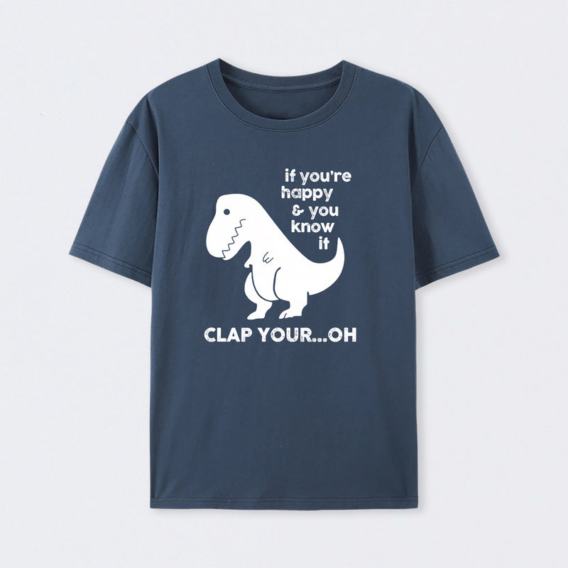 If You're Happy & You Know If Clap Your Oh T-Shirt